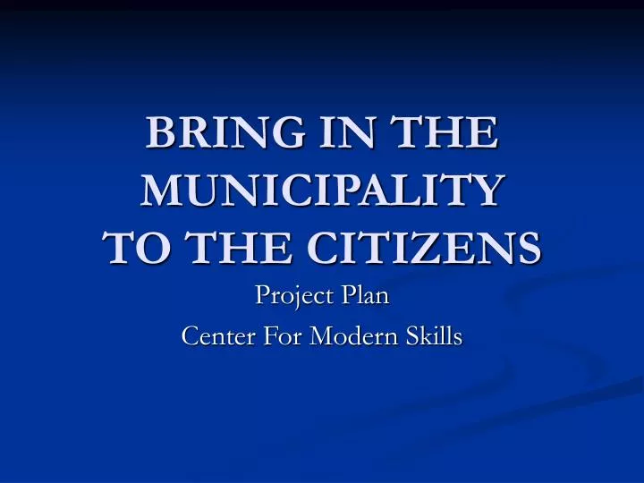 bring in the municipality to the citizens