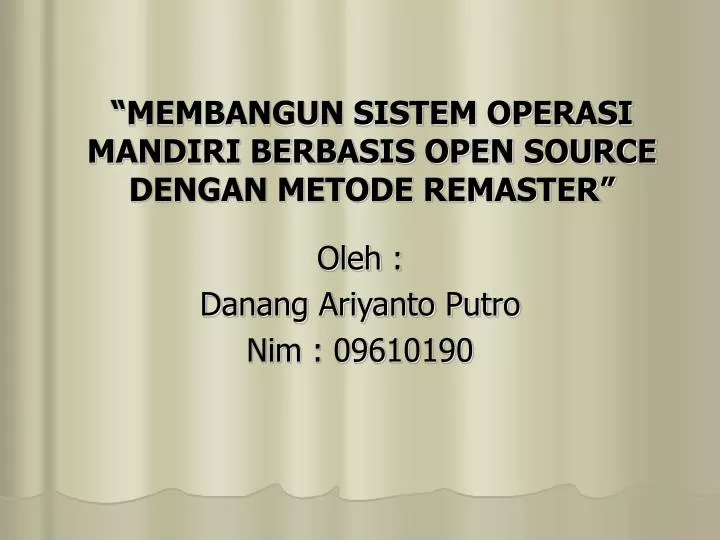 membangun sistem operasi mandiri berbasis open source dengan metode remaster