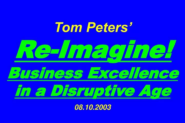 tom peters re imagine business excellence in a disruptive age 08 10 2003