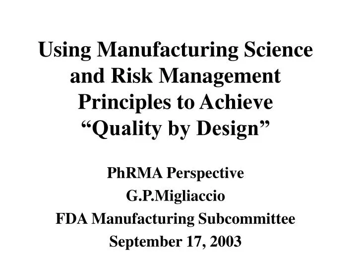 using manufacturing science and risk management principles to achieve quality by design