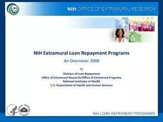 NIH Extramural Loan Repayment Programs An Overview: 2008 By Division of Loan Repayment Office of Extramural Research/Off