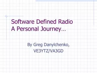 Software Defined Radio A Personal Journey…