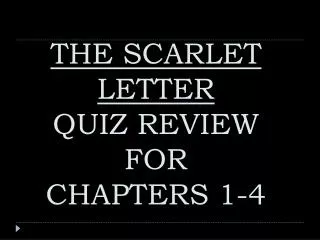 THE SCARLET LETTER QUIZ REVIEW FOR CHAPTERS 1-4