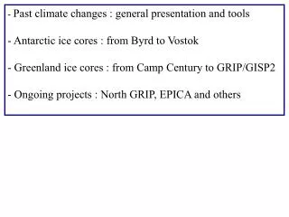 Past climate changes : general presentation and tools Antarctic ice cores : from Byrd to Vostok Greenland ice cores :
