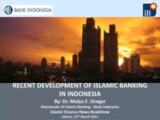 RECENT DEVELOPMENT OF ISLAMIC BANKING IN INDONESIA By: Dr. Mulya E. Siregar Directorate of Islamic Banking - Bank I
