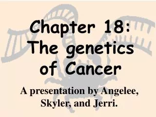 Chapter 18: The genetics of Cancer