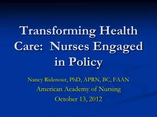 Transforming Health Care: Nurses Engaged in Policy