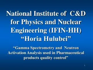 National Institute of C&amp;D for Physics and Nuclear Engineering (IFIN-HH) “Horia Hulubei”