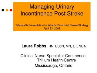 Managing Urinary Incontinence Post Stroke Telehealth Presentation for Alberta Provincial Stroke Strategy April 23, 2009