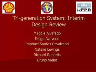 Tri-generation System: Interim Design Review