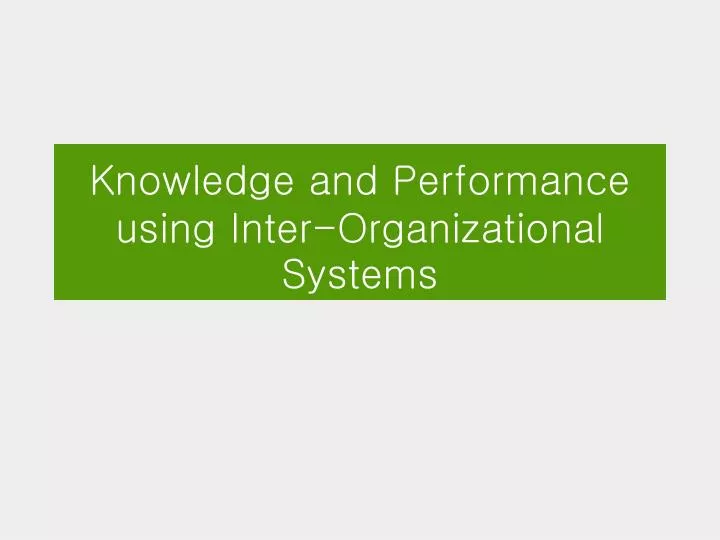 knowledge and performance using inter organizational systems