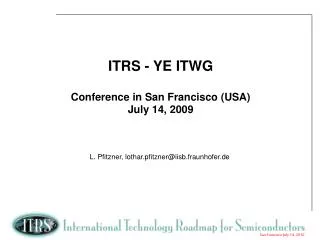 ITRS - YE ITWG Conference in San Francisco (USA) July 14, 2009