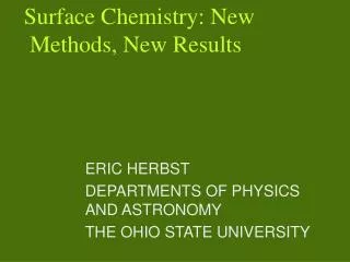 ERIC HERBST DEPARTMENTS OF PHYSICS AND ASTRONOMY THE OHIO STATE UNIVERSITY