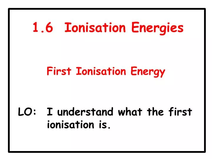 1 6 ionisation energies