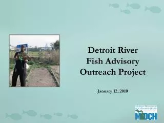 Detroit River Fish Advisory Outreach Project January 12, 2010