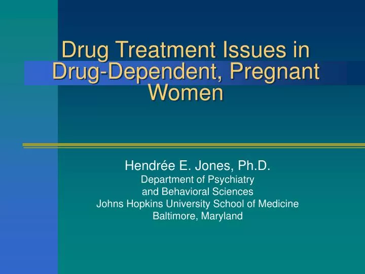 drug treatment issues in drug dependent pregnant women