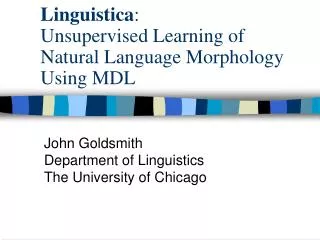 Linguistica : Unsupervised Learning of Natural Language Morphology Using MDL