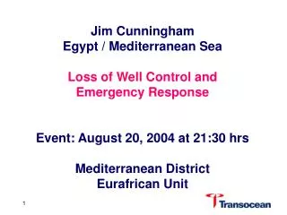 Jim Cunningham Egypt / Mediterranean Sea Loss of Well Control and Emergency Response Event: August 20, 2004 at 21:30
