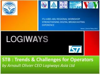 STB : Trends &amp; Challenges for Operators by Arnault Olivier CEO Logiways Asia Ltd