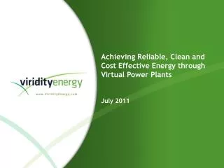 Achieving Reliable, Clean and Cost Effective Energy through Virtual Power Plants July 2011