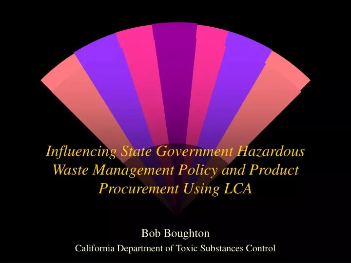 influencing state government hazardous waste management policy and product procurement using lca