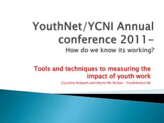 YouthNet /YCNI Annual conference 2011- How do we know its working?