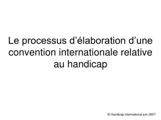 le processus d laboration d une convention internationale relative au handicap