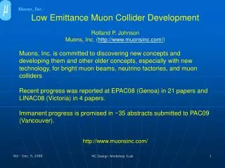 Low Emittance Muon Collider Development Rolland P. Johnson Muons, Inc. ( http://www.muonsinc.com/ )