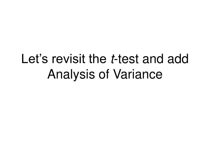 let s revisit the t test and add analysis of variance