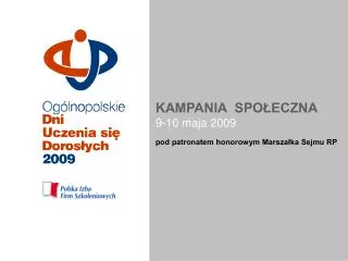 KAMPANIA SPOŁECZNA 9-10 maja 2009 pod patronatem honorowym Marszałka Sejmu RP