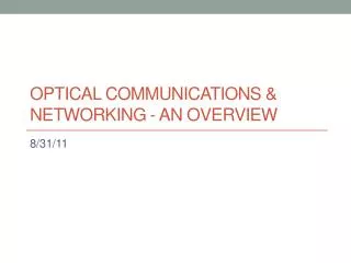 Optical communications &amp; networking - an Overview