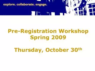 Pre-Registration Workshop Spring 2009 Thursday, October 30 th