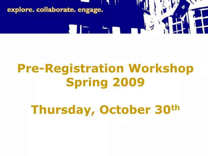 pre registration workshop spring 2009 thursday october 30 th