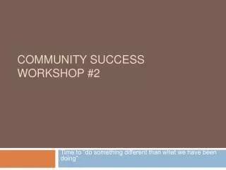 Community SUCCESS WORKSHOP #2