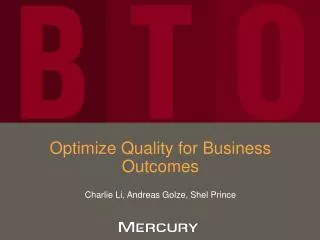 Optimize Quality for Business Outcomes Charlie Li, Andreas Golze, Shel Prince