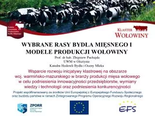 WYBRANE RASY BYDŁA MIĘSNEGO I MODELE PRODUKCJI WOŁOWINY Prof. dr hab. Zbigniew Puchajda UWM w Olsztynie Katedra Hodowli