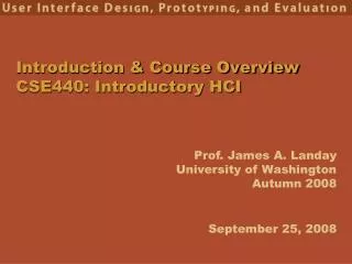 Introduction &amp; Course Overview CSE440: Introductory HCI