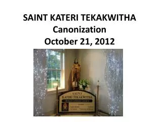 SAINT KATERI TEKAKWITHA Canonization October 21, 2012