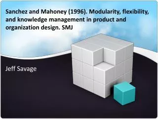 Sanchez and Mahoney (1996 ). Modularity , flexibility, and knowledge management in product and organization design. SM