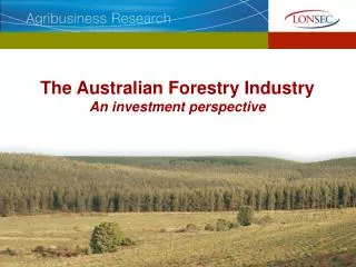 The Australian Forestry Industry An investment perspective