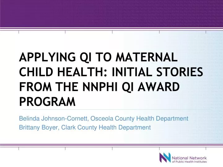 applying qi to maternal child health initial stories from the nnphi qi award program
