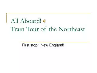 All Aboard!	 Train Tour of the Northeast