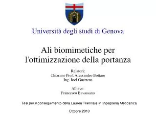 Università degli studi di Genova Ali biomimetiche per l'ottimizzazione della portanza Relatori: Chiar.mo Prof. Alessandr