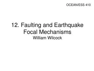 12. Faulting and Earthquake Focal Mechanisms William Wilcock