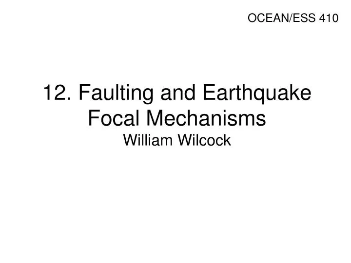 12 faulting and earthquake focal mechanisms william wilcock