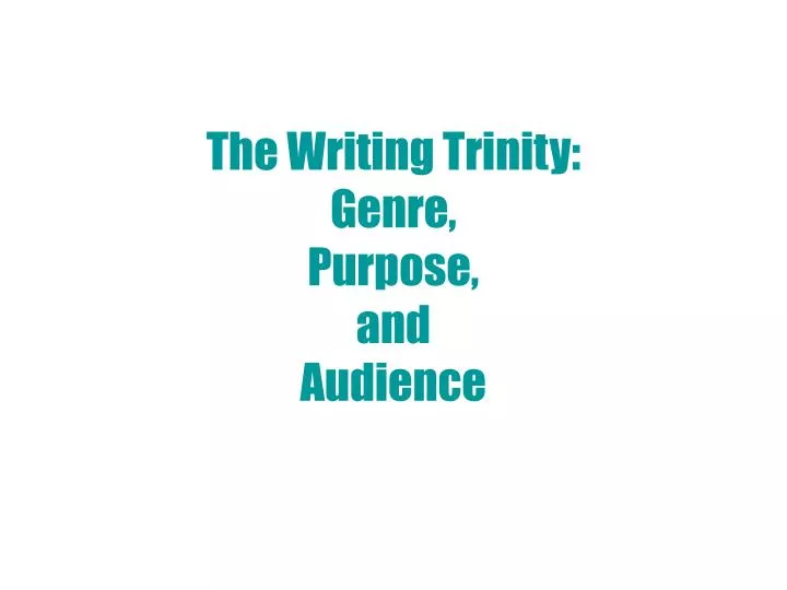 the writing trinity genre purpose and audience