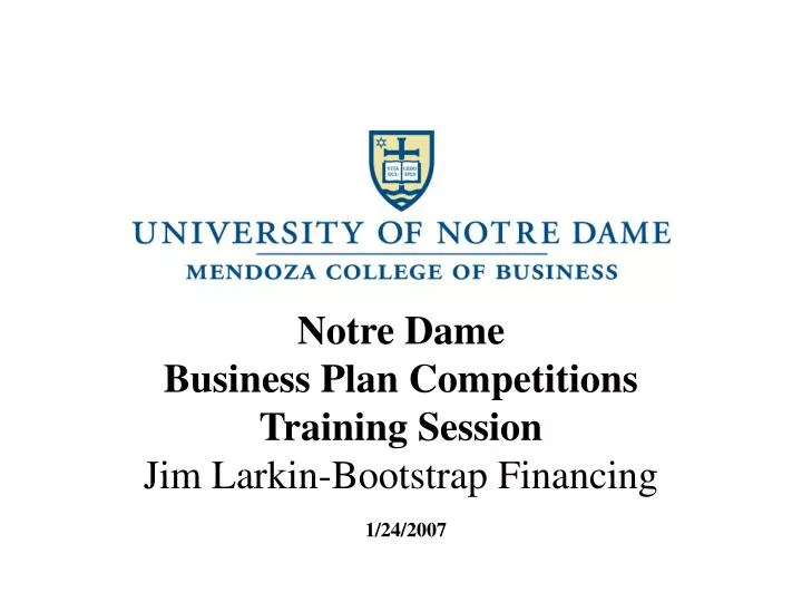 notre dame business plan competitions training session jim larkin bootstrap financing 1 24 2007