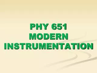 PHY 651 MODERN INSTRUMENTATION