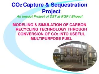 CO 2 Capture &amp; Sequestration Project An Impact Project of DST at RGPV Bhopal