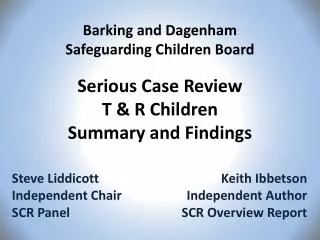 Barking and Dagenham Safeguarding Children Board Serious Case Review T &amp; R Children Summary and Findings